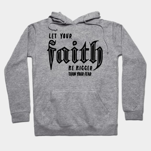 LET YOUR FAITH BE BIGGER THAN YOUR FEAR Hoodie by King Chris